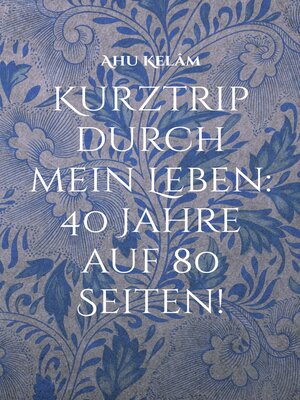 cover image of Kurztrip durch mein Leben--40 Jahre auf 80 Seiten!